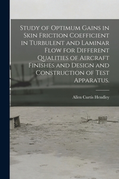 Study of Optimum Gains in Skin Friction Coefficient in Turbulent and Laminar Flow for Different Qualities of Aircraft Finishes and Design and Construction of Test Apparatus.