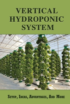 Paperback Vertical Hydroponic System: Setup, Ideas, Advantages, And More: Hydroponic Setup Kit Book