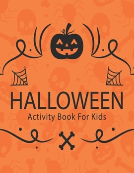 Halloween Activity Book For Kids: halloween activity books for kids 8-12.A Spooky Fun Workbook For Learning,Ghost Coloring, Dot To Dot, Mazes,Coloring Page and More! .Vol-1