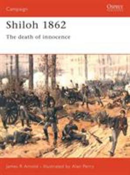 Shiloh 1862: The Death of Innocence (Praeger Illustrated Military History) - Book #54 of the Osprey Campaign