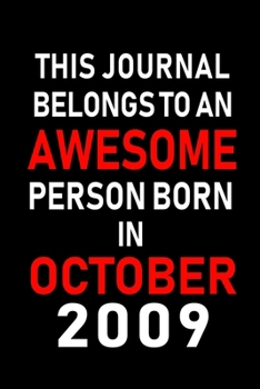 This Journal belongs to an Awesome Person Born in October 2009: Blank Line Journal, Notebook or Diary is Perfect for the October Borns. Makes an Awesome Birthday Gift and an Alternative to B-day Prese