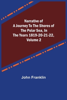 Paperback Narrative of a Journey to the Shores of the Polar Sea, in the Years 1819-20-21-22, Volume 2 Book