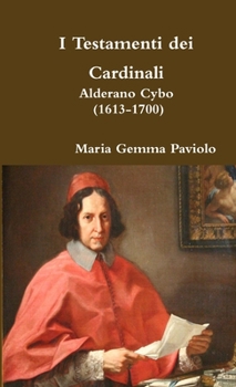 Paperback I Testamenti dei Cardinali: Alderano Cybo (1613-1700) [Italian] Book
