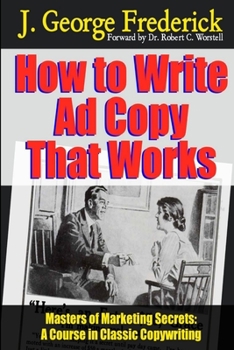 Paperback How to Write Ad Copy That Works - Masters of Marketing Secrets: A Course In Classic Copywriting Book