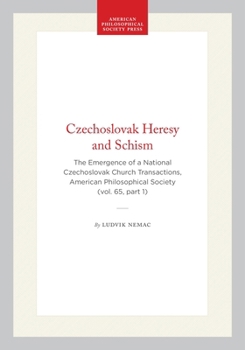 Czechoslovak Heresy and Schism: The Emergence of a National Czechoslovak Church Transactions, American Philosophical Society (vol. 65, part 1) (Transactions of the American Philosophical Society)