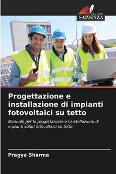 Progettazione e installazione di impianti fotovoltaici su tetto (Italian Edition)