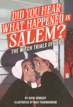 Did You Hear What Happened in Salem?: The Witch Trials of 1692