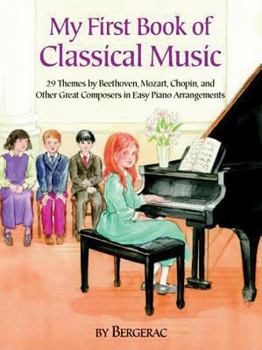 Paperback A First Book of Classical Music: 29 Themes by Beethoven, Mozart, Chopin and Other Great Composers in Easy Piano Arrangements Book