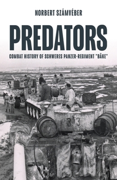 Hardcover Predators: Combat History of Schweres Panzer-Regiment Bäke Book