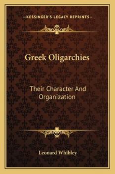 Paperback Greek Oligarchies: Their Character And Organization Book
