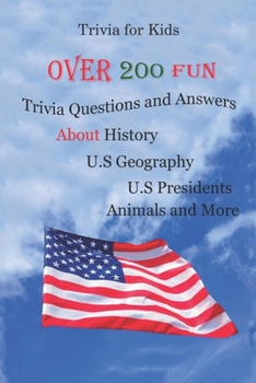 Paperback Trivia for Kids: Over 200 Fun Trivia Questions and Answers About History, U.S Geography, U.S Presidents, Animals and More Book