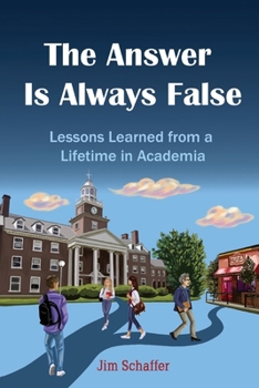 Paperback The Answer Is Always False: Lessons Learned from a Lifetime in Academia Book