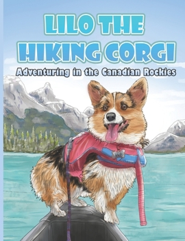 Paperback Lilo the Hiking Corgi: Adventuring in the Canadian Rockies Book