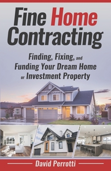 Paperback Fine Home Contracting: Finding, Fixing, and Funding Your Dream Home or Investment Property Book
