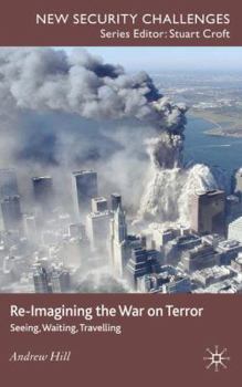 Hardcover Re-Imagining the War on Terror: Seeing, Waiting, Travelling Book