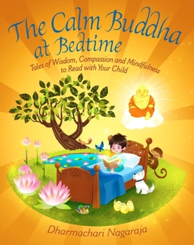 Paperback The Calm Buddha at Bedtime: Tales of Wisdom, Compassion and Mindfulness to Read with Your Child Book
