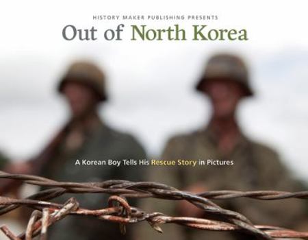 Hardcover Out of North Korea: A Korean Boy Tells His Rescue Story in Pictures Book