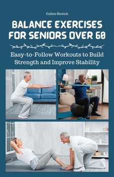 Paperback Balance Exercises for Seniors Over 60: Easy-to-Follow Workouts to Build Strength and Improve Stability Book