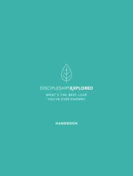 Paperback Discipleship Explored Handbook: What's the Best Love You've Ever Known? Book