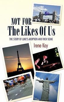 Not for the Likes of Us: The Story of Luke's Adoption and Then Some