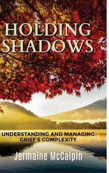 Hardcover Holding Shadows: Understanding and Managing Grief's Complexity Book