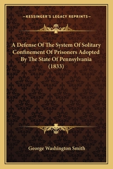 Paperback A Defense Of The System Of Solitary Confinement Of Prisoners Adopted By The State Of Pennsylvania (1833) Book