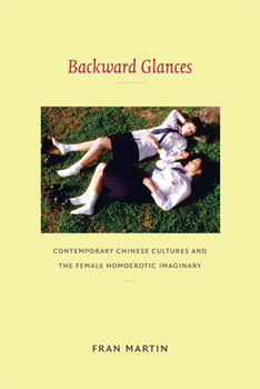Paperback Backward Glances: Contemporary Chinese Cultures and the Female Homoerotic Imaginary Book