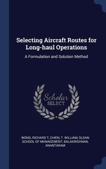 Hardcover Selecting Aircraft Routes for Long-haul Operations: A Formulation and Solution Method Book