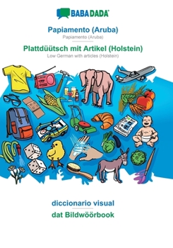 Paperback Papiamento (Aruba) - Plattdüütsch mit Artikel (Holstein), diccionario visual: BABADADA Papiamento (Aruba) - Low German with articles (Holstein), visua [Dutch] Book