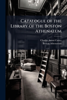 Paperback Catalogue of the Library of the Boston Athenaeum: 1807-1871, Part 3 Book