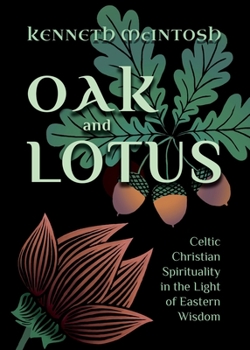 Paperback Oak and Lotus: Celtic Christian Spirituality in the Light of Eastern Wisdom Book