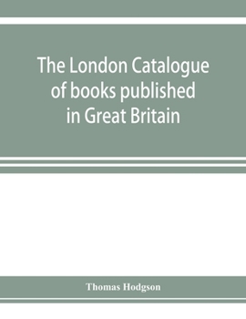 Paperback The London catalogue of books published in Great Britain. With their sizes, prices, and publishers' names. 1816 to 1851 Book