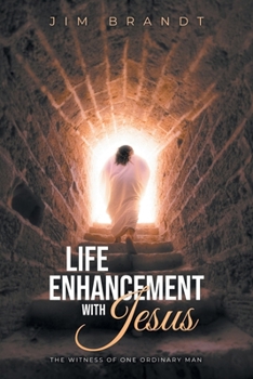 Paperback Life Enhancement With Jesus: The Witness OF One Ordinary Man Book