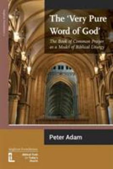 Paperback The Very Pure Word of God: The Book of Common Prayer as a Model of Biblical Liturgy Book
