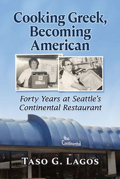 Paperback Cooking Greek, Becoming American: Forty Years at Seattle's Continental Restaurant Book