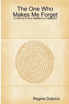 Paperback The One Who Makes Me Forget, or How to Find a Needle in a Haystack Book