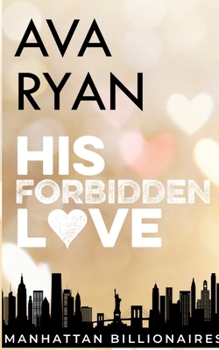 His Forbidden Love: Manhattan Billionaires - Book #2 of the Manhattan Billionaires