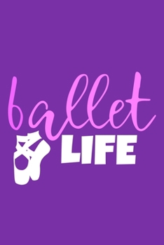 Paperback Ballet Life: Blank Lined Notebook Journal: Gifts For Ballet Dancers Dance Team Squad Prima Ballerina Girls Her 6x9 - 110 Blank Page Book