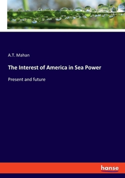 Paperback The Interest of America in Sea Power: Present and future Book