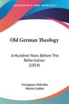 Old German Theology: A Hundred Years Before the Reformation