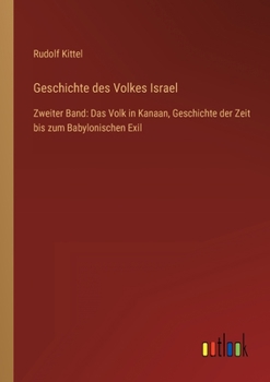 Paperback Geschichte des Volkes Israel: Zweiter Band: Das Volk in Kanaan, Geschichte der Zeit bis zum Babylonischen Exil [German] Book