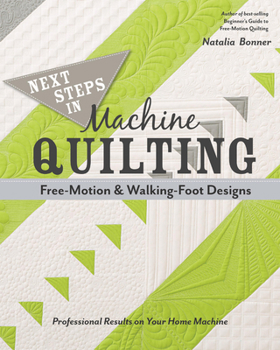 Paperback Next Steps in Machine Quilting - Free-Motion & Walking-Foot Designs: Professional Results on Your Home Machine Book