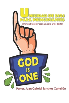 Paperback Unicidad de Dios para principiantes: ¿Por qué tantos? ¡Como un solo Dios basta! [Spanish] Book