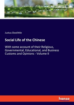 Social Life of the Chinese: With some account of their Religious, Governmental, Educational, and Business Customs and Opinions - Volume II