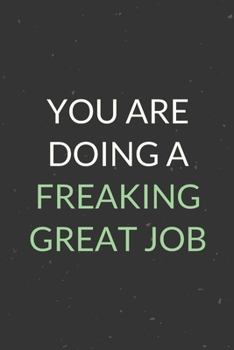 You Are Doing A Freaking Great Job: A Blank Lined Journal Notebook for Team Member, Teammate, CEO, Director, Boss, Manager, Leader, Employee, Coworker, Colleague and Friends