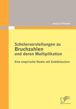 Paperback Schülervorstellungen zu Bruchzahlen und deren Multiplikation: Eine empirische Studie mit Siebtklässlern [German] Book