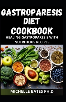 GASTROPARESIS DIET COOKBOOK: HEALING GASTROPARESIS WITH DELICIOUS RECIPES