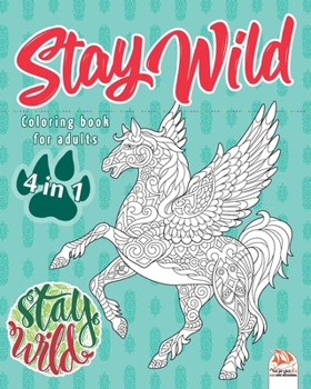 Stay wild – 4 in 1: Coloring book for adults (Mandalas) - 4 books in 1 - Anti stress – 108 coloring illustrations.