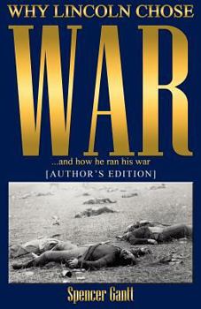 Paperback WHY LINCOLN CHOSE WAR and how he ran his war [AUTHOR'S EDITION] Book