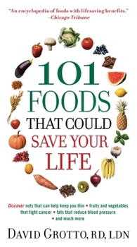 Mass Market Paperback 101 Foods That Could Save Your Life: Discover Nuts That Can Help Keep You Thin, Fruits and Vegetables That Fight Cancer, Fats That Reduce Blood Pressu Book